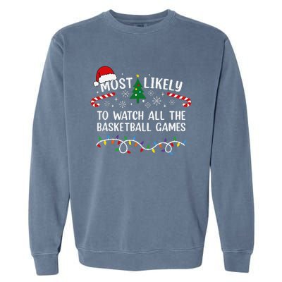 Most Likely To Watch All The Basketball Games Christmas Xmas Garment-Dyed Sweatshirt