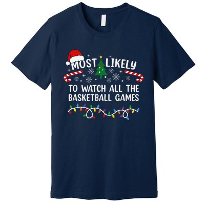 Most Likely To Watch All The Basketball Games Christmas Xmas Premium T-Shirt