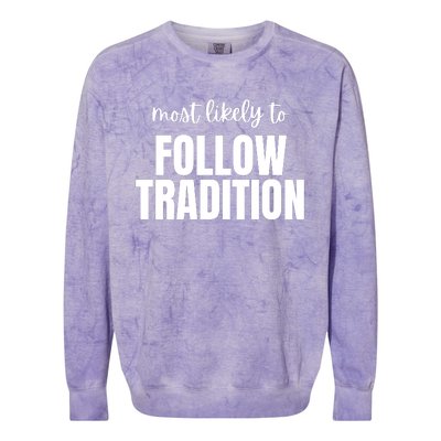 Most Likely To Follow Tradition Colorblast Crewneck Sweatshirt