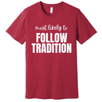 Most Likely To Follow Tradition Premium T-Shirt