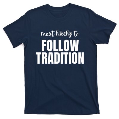 Most Likely To Follow Tradition T-Shirt