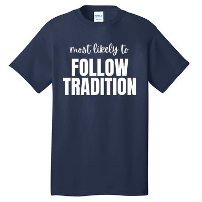 Most Likely To Follow Tradition Tall T-Shirt