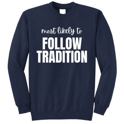 Most Likely To Follow Tradition Tall Sweatshirt