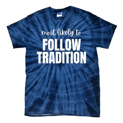 Most Likely To Follow Tradition Tie-Dye T-Shirt