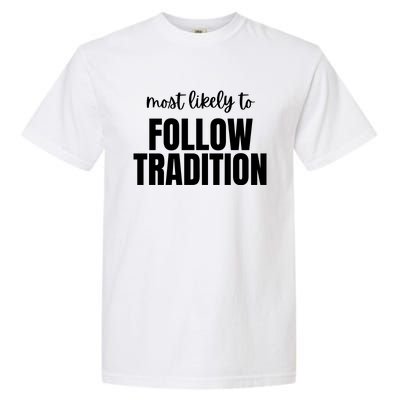 Most Likely To Follow Tradition Garment-Dyed Heavyweight T-Shirt