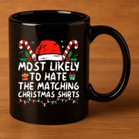 Most Likely To Hate Matching Christmas Funny Family Matching 11oz C Handle Ceramic Mug