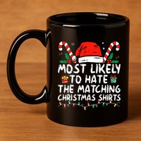 Most Likely To Hate Matching Christmas Funny Family Matching 11oz C Handle Ceramic Mug
