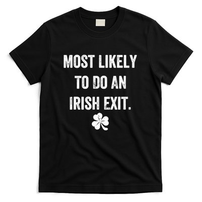 Most Likely To Do An Irish Exit Funny Saying T-Shirt