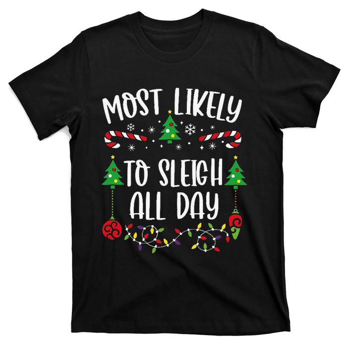 Most Likely To Sleigh All Day Funny Christmas Family Matching Cute Christmas F T-Shirt