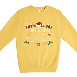 Most Likely To Trade Sister For Presents Funny Sister Xmas Great Gift Premium Crewneck Sweatshirt