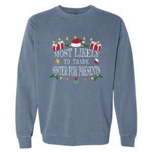 Most Likely To Trade Sister For Presents Funny Sister Xmas Great Gift Garment-Dyed Sweatshirt