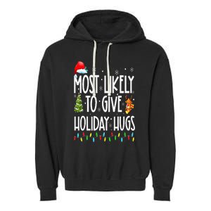 Most Likely To Give Holiday Hugs Funny Christmas Garment-Dyed Fleece Hoodie