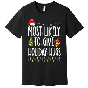 Most Likely To Give Holiday Hugs Funny Christmas Premium T-Shirt