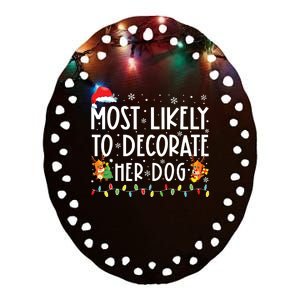 Most Likely To Decorate Her Dog Family Christmas Pajamas Ceramic Oval Ornament