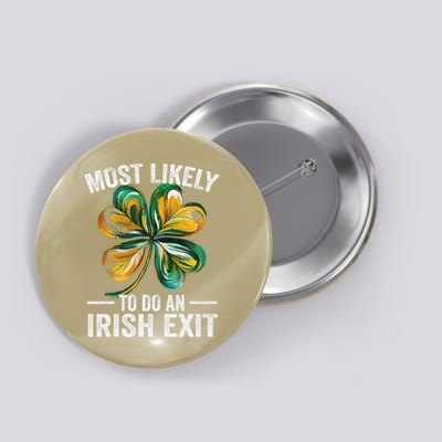 Most Likely To Do An Irish Exit St Patricks Day 4 Button