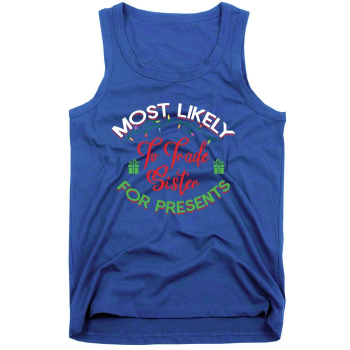 Most Likely To Trade Sister For Presents Funny Christmas Meaningful Gift Tank Top