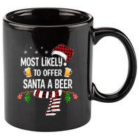 Most Likely To Offer Santa A Beer Funny Family xmas  11oz C Handle Ceramic Mug