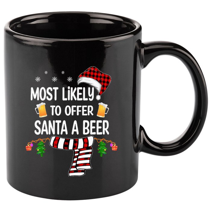 Most Likely To Offer Santa A Beer Funny Family xmas  11oz C Handle Ceramic Mug