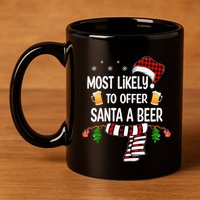Most Likely To Offer Santa A Beer Funny Family xmas  11oz C Handle Ceramic Mug