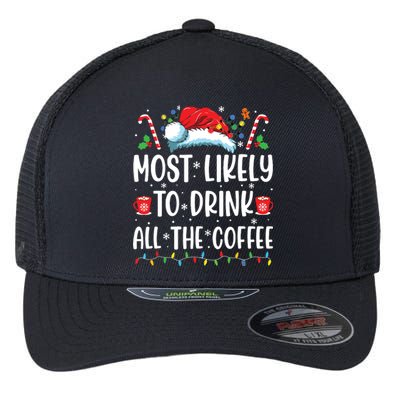 Most Likely To Drink All The Coffee Funny Family Christmas Flexfit Unipanel Trucker Cap