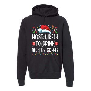 Most Likely To Drink All The Coffee Funny Family Christmas Premium Hoodie