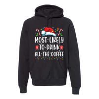 Most Likely To Drink All The Coffee Funny Family Christmas Premium Hoodie