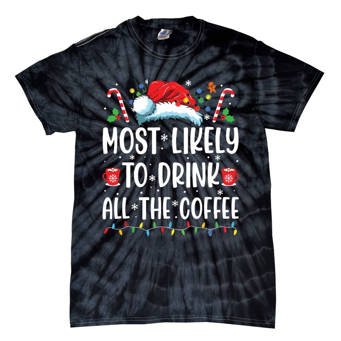 Most Likely To Drink All The Coffee Funny Family Christmas Tie-Dye T-Shirt