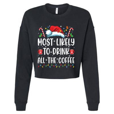 Most Likely To Drink All The Coffee Funny Family Christmas Cropped Pullover Crew