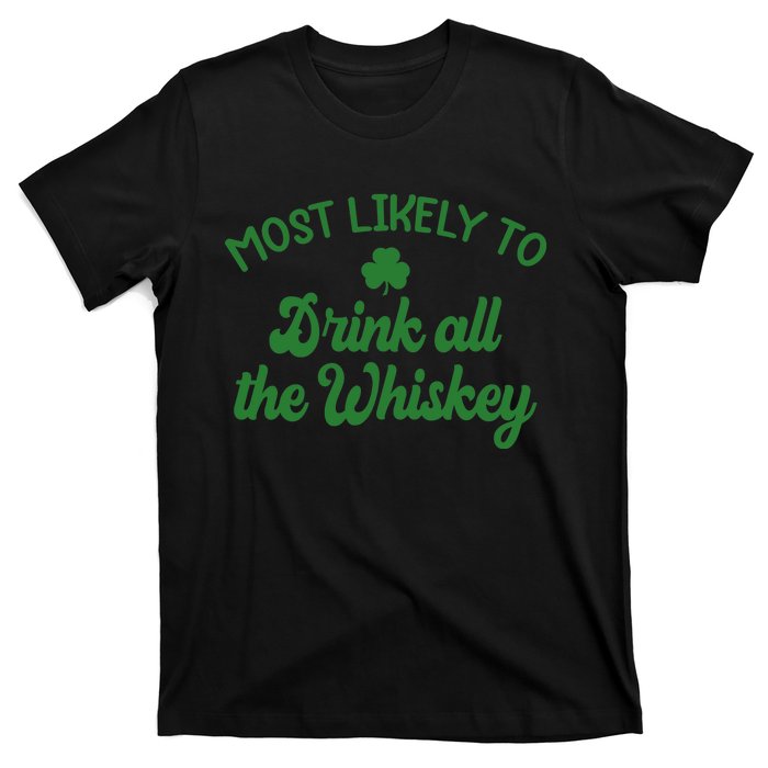 Most Likely To Drink All The Whiskey Family St Patricks Day T-Shirt