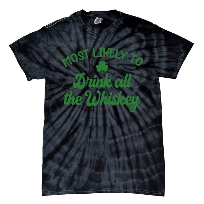 Most Likely To Drink All The Whiskey Family St Patricks Day Tie-Dye T-Shirt