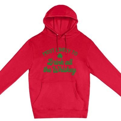 Most Likely To Drink All The Whiskey Family St Patricks Day Premium Pullover Hoodie