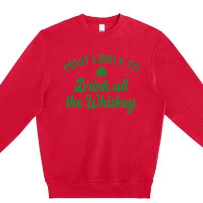 Most Likely To Drink All The Whiskey Family St Patricks Day Premium Crewneck Sweatshirt