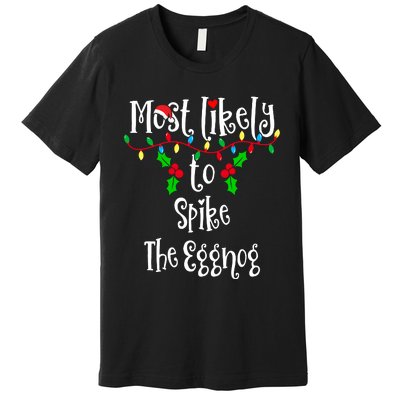 Most Likely To Spike The Eggnog Family Group Matching Shirt Premium T-Shirt