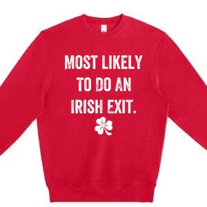 Most Likely To Do An Irish Exit Funny Premium Crewneck Sweatshirt