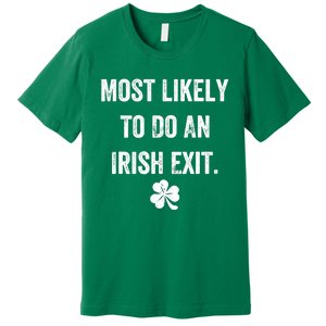 Most Likely To Do An Irish Exit Funny Premium T-Shirt