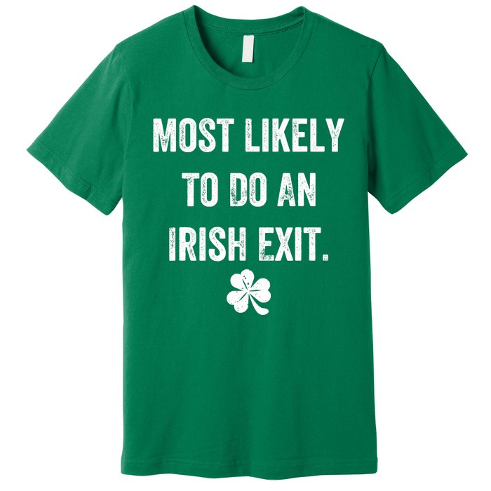 Most Likely To Do An Irish Exit Funny Premium T-Shirt