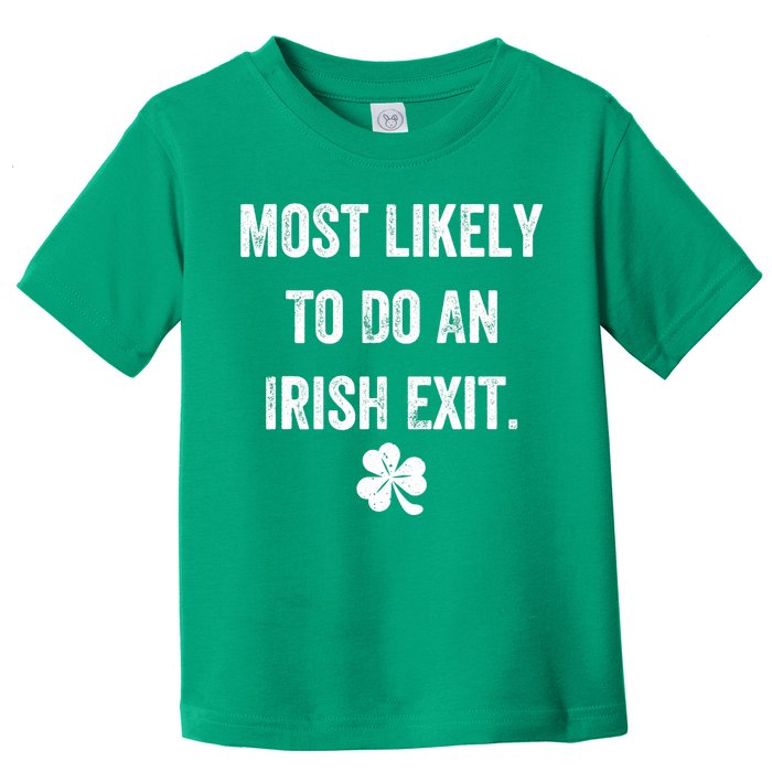 Most Likely To Do An Irish Exit Funny Toddler T-Shirt