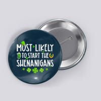 Most Likely To Start The Shenanigans Family St Patrick's Day Button