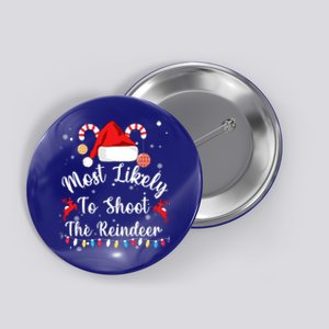 Most Likely To Shoot The Reindeer Funny Family Christmas Gift Button