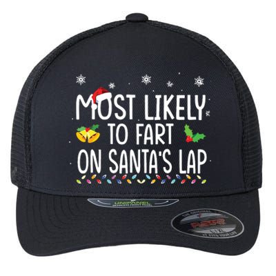 Most Likely To Fart On Santas Lap Family Christmas Holiday Flexfit Unipanel Trucker Cap