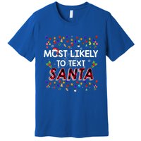 Most Likely To Text Santa Xmas Lights Family Christmas Gift Premium T-Shirt