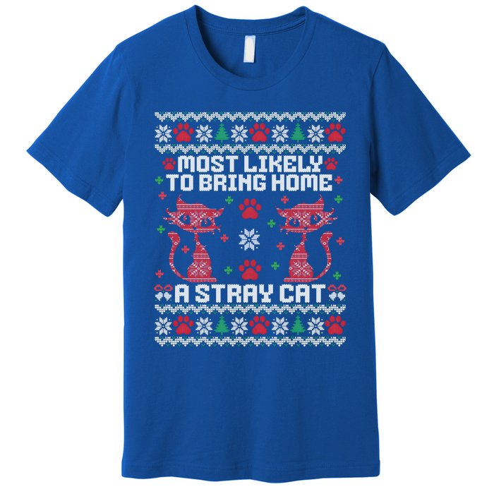 Most Likely To Bring Home A Stray Cat Funny Ugly Christmas Gift Premium T-Shirt