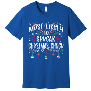 Most Likely To Spread Christmas Cheer Christmas Funny Xmas Gift Premium T-Shirt