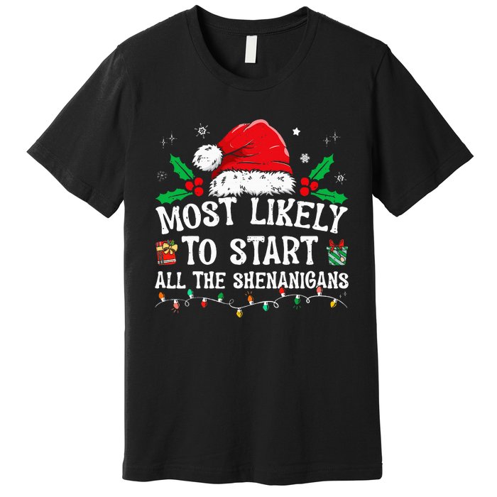 Most Likely To Start All The Shenanigans Family Xmas Holiday Premium T-Shirt