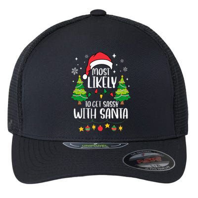 Most Likely To Get Sassy With Santa Matching Christmas Flexfit Unipanel Trucker Cap