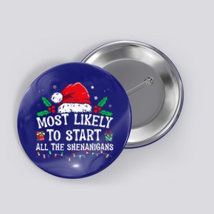 Most Likely To Start All The Shenanigans Family Xmas Holiday Button