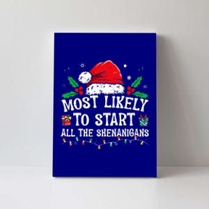 Most Likely To Start All The Shenanigans Family Xmas Holiday Canvas