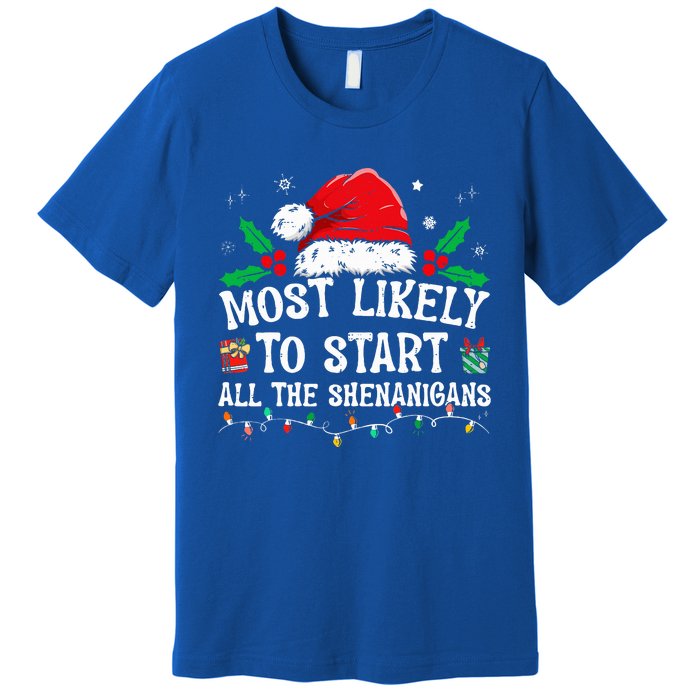 Most Likely To Start All The Shenanigans Family Xmas Holiday Premium T-Shirt