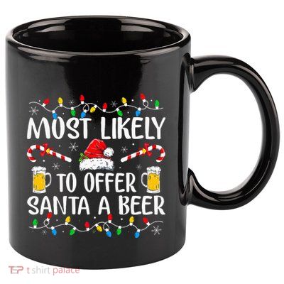 Most Likely To Offer Santa A Beer Funny Drinking Christmas 11oz C Handle Ceramic Mug