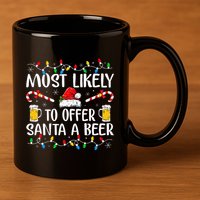 Most Likely To Offer Santa A Beer Funny Drinking Christmas 11oz C Handle Ceramic Mug